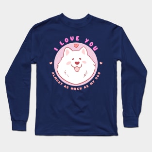 Cute and funny valentines day gift for dog lovers - adorable samoyed dog illustration - I love you almost as much as my dog Long Sleeve T-Shirt